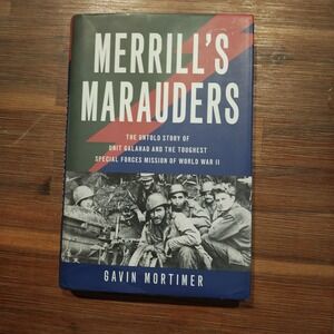 Merrill's Marauders: The Untold Story of Unit Galahad and the Toughest Special